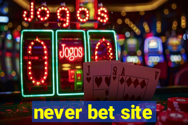 never bet site